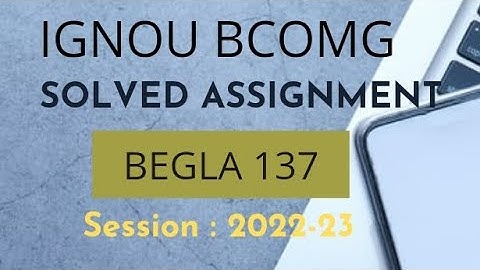 IGNOU BCOMG, BEGLA 137 , SOLVED ASSIGNMENT , SESSION 2022-23 ( ENGLISH ) .