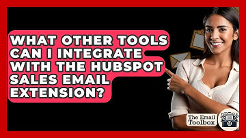 What Other Tools Can I Integrate With The HubSpot Sales Email Extension? - TheEmailToolbox.com