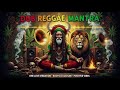 🎶DUB REGGAE MANTRA, Dub Reggae Spiritual Vibes 🌿 Positive Roots & Culture Session Positive Roots Reg