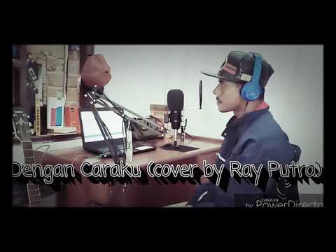 Dengan Caraku (cover by Ray Putra)