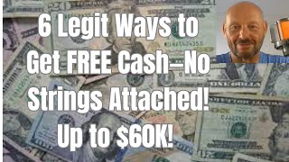 6 Legit Ways to Get FREE Cash—No Strings Attached! Up to $60K!