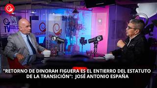 "Retorno de Dinorah Figuera es el entierro del Estatuto de la Transición":  José Antonio España