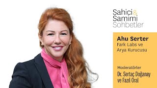 Sahici & Samimi Sohbetler Ahu Serter, Fark Labs Ve Arya Kurucusu