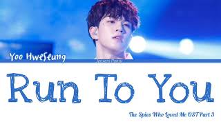 Yoo HweSeung (N.Flying) – Run To You | The Spies Who Loved Me OST Part 3| Lyrics(Han/Rom/Eng)