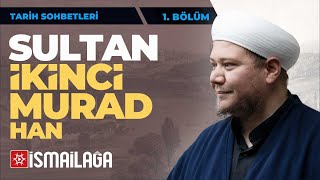 Tarih Sohbetleri 30 Sultan İkinci Murad Han 1. Bölüm - Ebubekir Bakılan Hoca Efendi