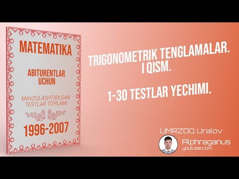 AXBOROTNOMA. TRIGONOMETRIK TENGLAMALAR. I QISM. 1-30 TESTLAR YECHIMI.