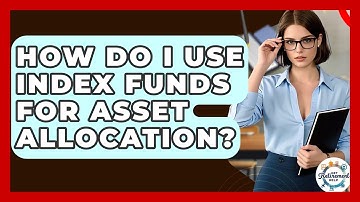 How Do I Use Index Funds For Asset Allocation? - Get Retirement Help