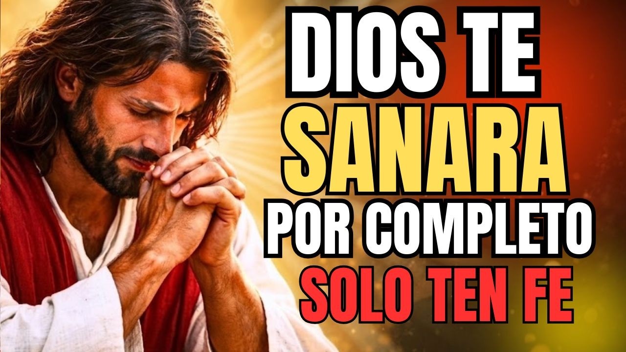 DIOS TE SANA COMPLETAMENTE | Oración Milagrosa que Restaura Tu Cuerpo y ...