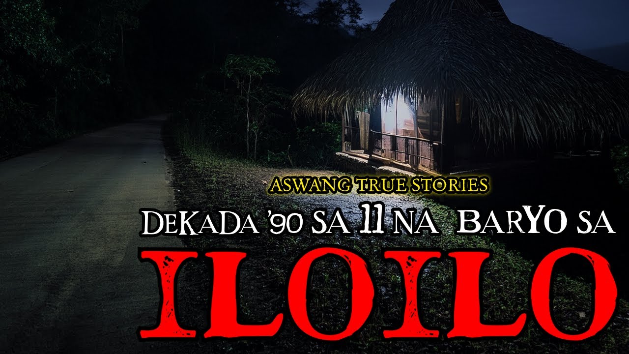 DEKADA '90 SA ILOILO - ASWANG TRUE STORIES