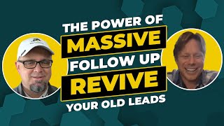 The Power Of Massive Follow Up - REVIVE Your Old Leads