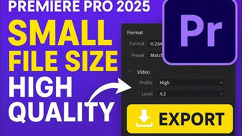 Adobe premiere pro 2025 : How to export small file size (in high quality)