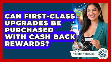 Can First-Class Upgrades Be Purchased With Cash Back Rewards? | Points and Perks Channel News