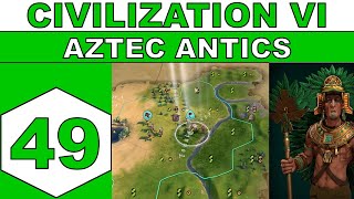 Lets Play Civilization VI - Aztec Antics - Episode 49