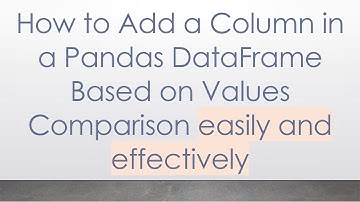How to Add a Column in a Pandas DataFrame Based on Values Comparison easily and effectively