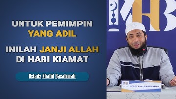 Ustadz Khalid Basalamah - Pemimpin yang Adil