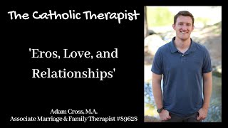 The Catholic Therapist - Eros, Love, and Relationships
