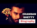 Chandan Shetty Biography  Chandan Shetty Life Story