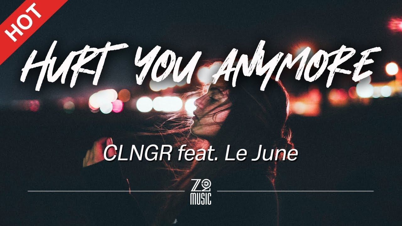 CLNGR - Hurt You Anymore (feat. Le June) [Lyrics / HD] | Featured Indie ...