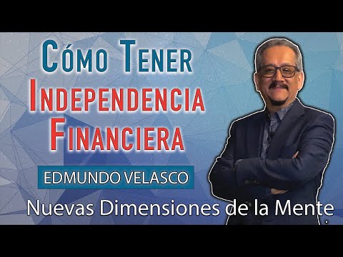 Nuevas Dimensiones de la Mente con Edmundo Velasco - Cómo Tener Independencia Financiera