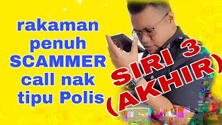 SIRI 3 (AKHIR) SCAMMER call nak tipu polis (Rakaman penuh) Macau Scam - Sembang Abang Polis