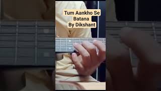 Tum Aankho Se Batana ❤️ || By Dikshant | Guitar Cover shorts guitarsolo