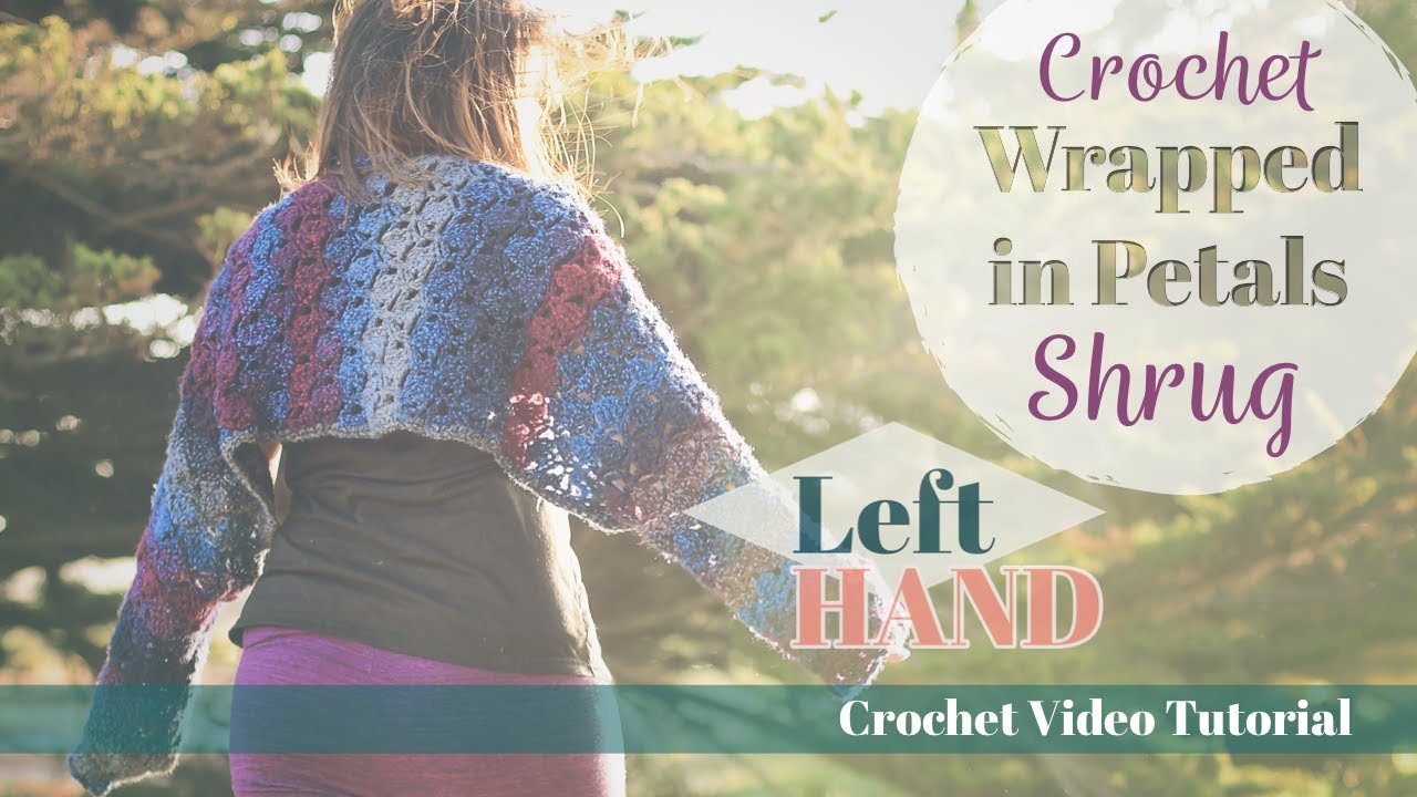 Quick & Easy Crochet Shrug! Wrapped in Petals LEFT Hand Tutorial YouTube