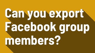 Can you export Facebook group members?