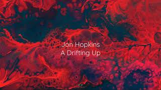 Jon Hopkins - A Drifting Up