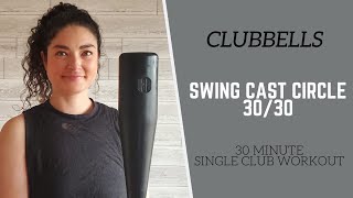 CLUBBELLS // 30 Minute Single Clubbell Workout // Swing Cast Circle 30/30