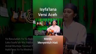 Isyfa'lana Versi Aceh (Cover) Merdu menyentuh hati #sholawatnabi #isyfalana