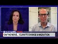 Climate reporter on possible forced migration for 'millions' due to climate change