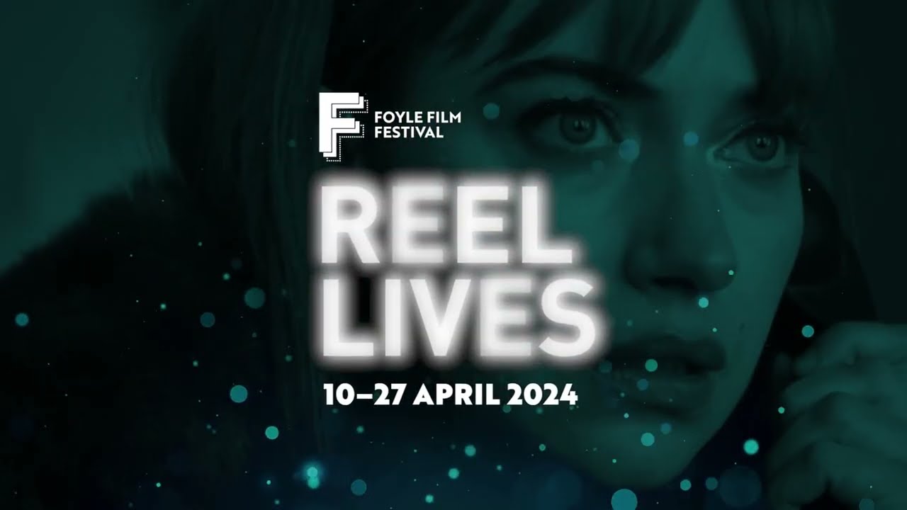 Reel Lives 2024 | Foyle Film Festival (Official Promo)