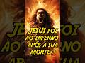 Jesus Foi ao Inferno Após a Sua Morte ?  #jesus #jesuscristo #jesusteama #cristo
