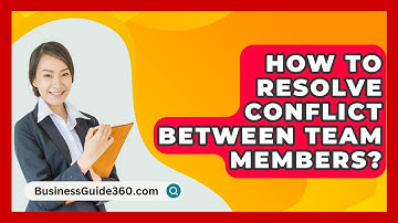 How To Resolve Conflict Between Team Members? - BusinessGuide360.com