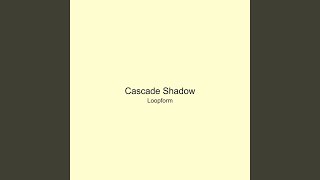 Cascade Shadow