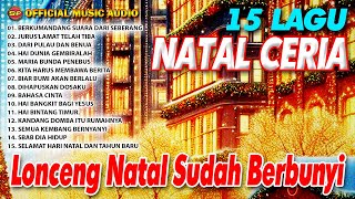 15 Lagu Natal Ceria - Lonceng Natal Sudah Berbunyi | Rohani Natal (Official Music Audio)