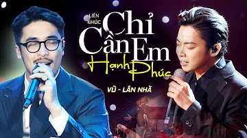 LK Chỉ Cần Em Hạnh Phúc, Ngày Mai Sẽ Khác - Lân Nhã, Vũ | Official Music Video