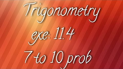 A.P/T.S 10th maths- Trigonometry- exe:11.4- 7 to 10 prob