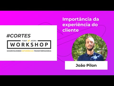 Workshop Ticket Agora 2021 #Cortes Importância da experiência do cliente em eventos