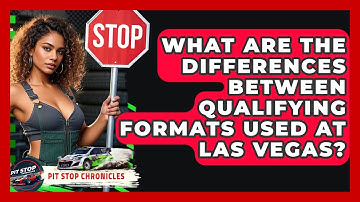 What Are The Differences Between Qualifying Formats Used At Las Vegas? - Pit Stop Chronicles