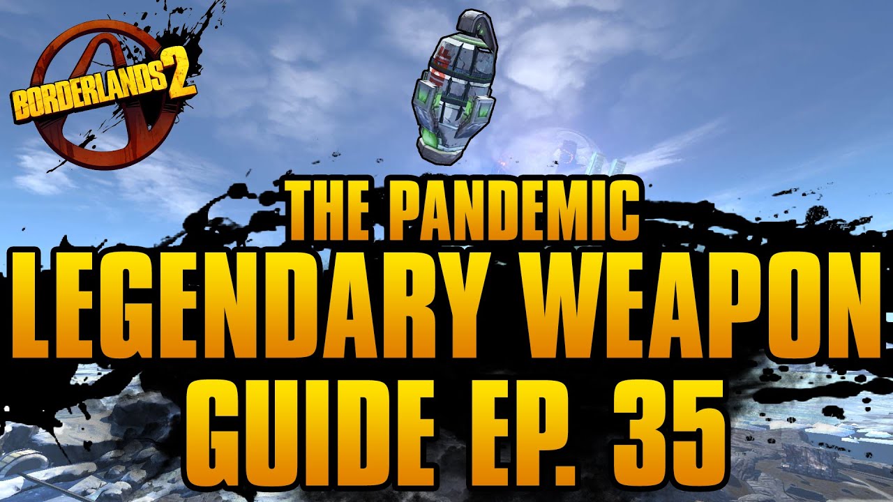 BORDERLANDS 2 | *Pandemic* Legendary Weapons Guide