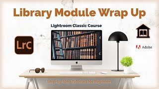 Library Module Wrap Up | Lightroom Classic Tutorial 15