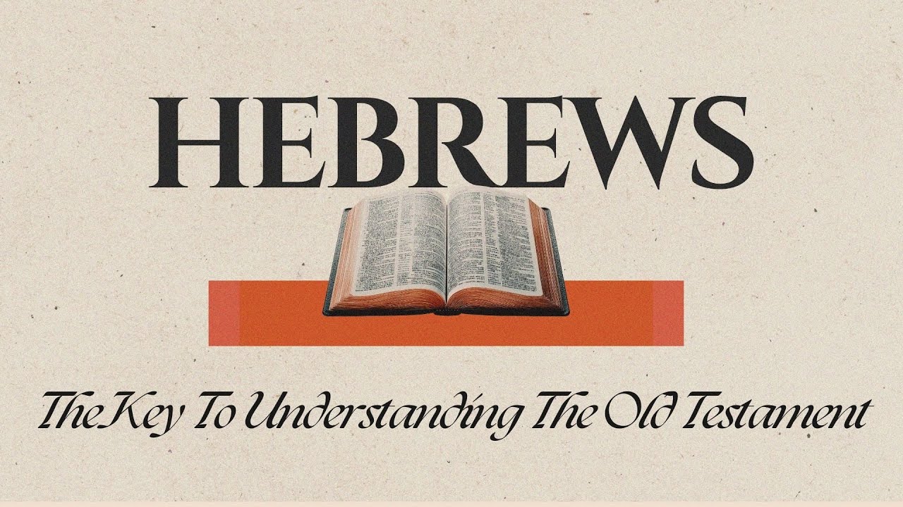 Week 1: Hebrews: The Key to Understanding the Old Testament