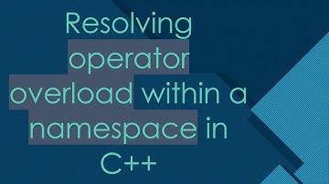 Resolving operator overload within a namespace in C+ +