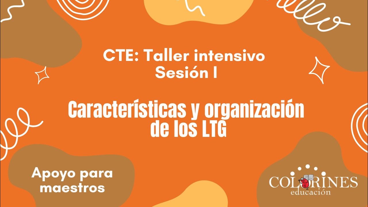 CTE: Taller intensivo Sesión I. Características y organización de los