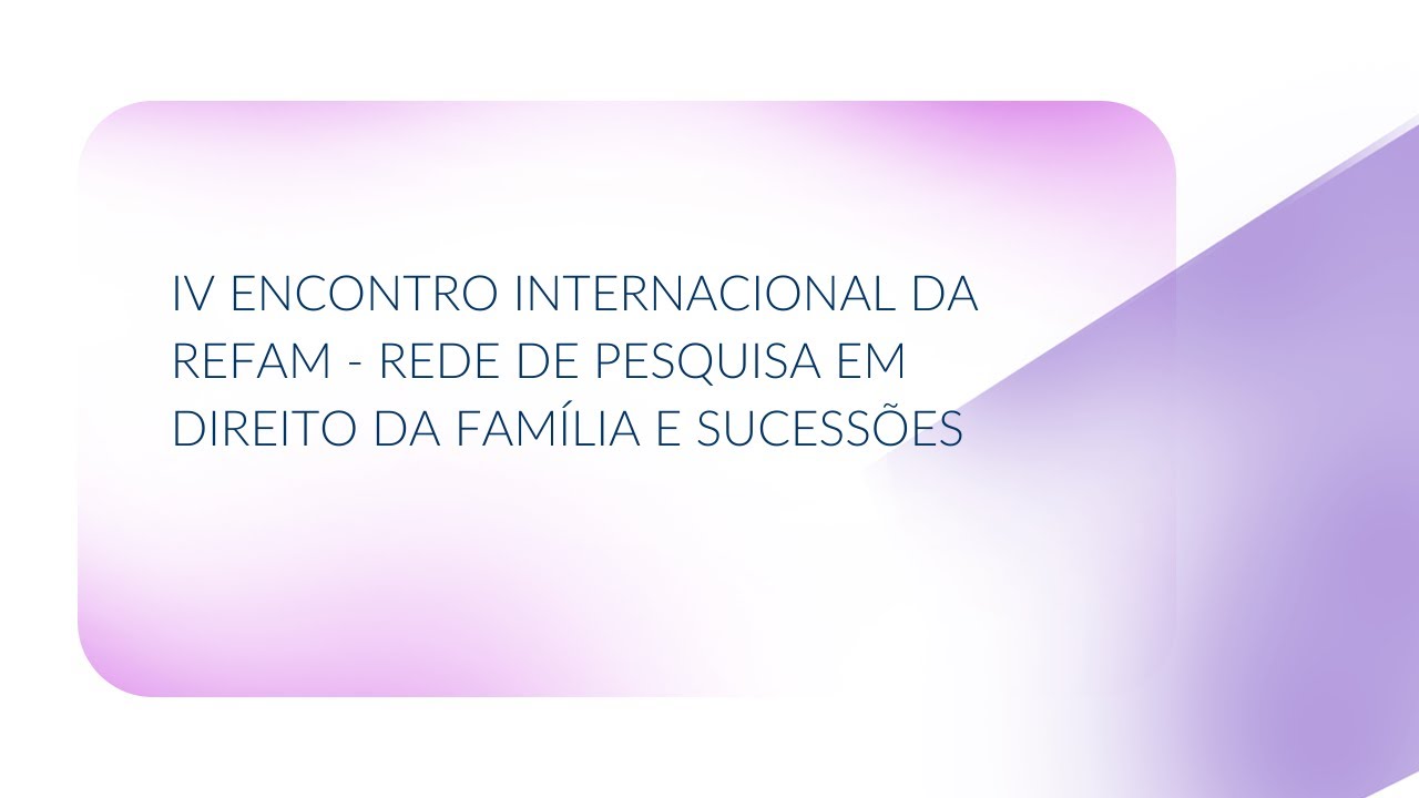 IV Encontro Internacional da REFAM – Rede de Pesquisa em Direito de ...