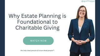 Why Estate Planning is Foundational to Charitable Giving