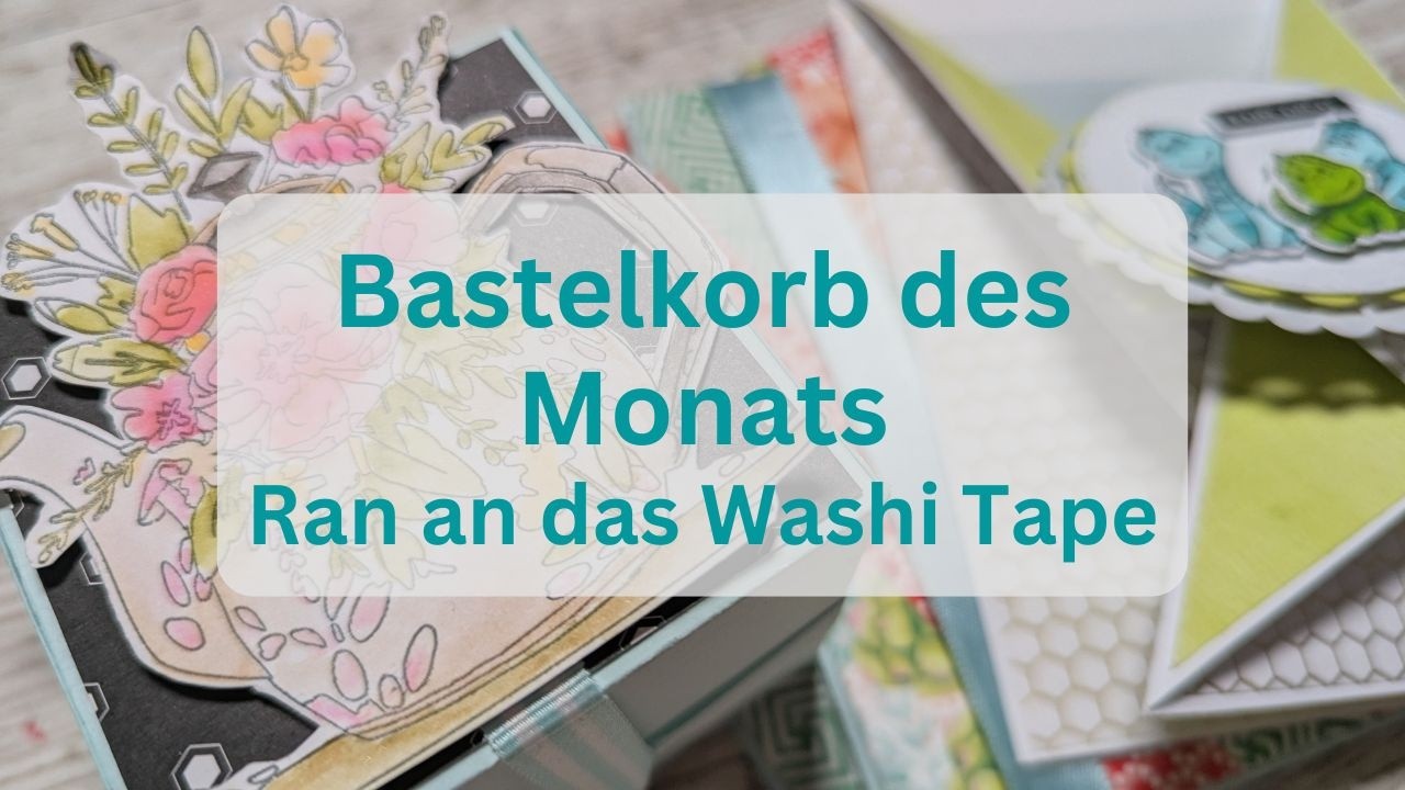 Ein etwas anderer Monat I Jede Menge Washi Tape aufgebraucht I Bastelkorb des Monats Januar
