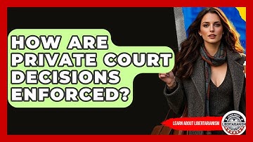 How Are Private Court Decisions Enforced? - Learn About Libertarianism