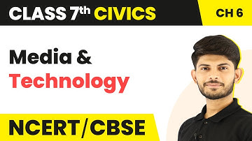 Class 7 Civics Unit 4 Chapter 6 | Media & Technology - Understanding Media